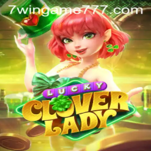 Discovering LuckyCloverLady: An Enchanting Adventure with 7WIN.GAME